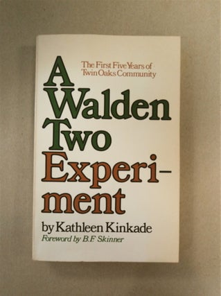 90168] A Walden Two Experiment: The First Five Years of Twin Oaks Community. Kathleen KINKADE