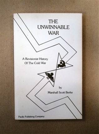 90623] The Unwinnable War: A Revisionist History of the Cold War. Marshall Scott BERKE