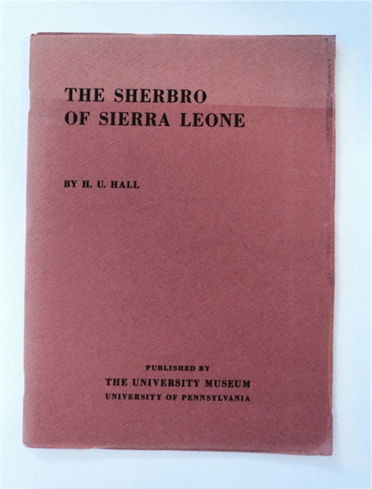 [90651] The Sherbro of Sierra Leona: A Preliminary Report on the Work of the University Museum's Expedition to West Africa, 1937. H. U. HALL.