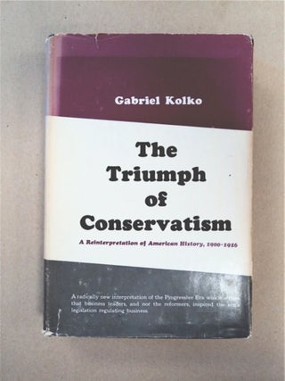 90707] The Triumph of Conservatism: A Reinterpretation of American History, 1900-1916. Gabriel KOLKO