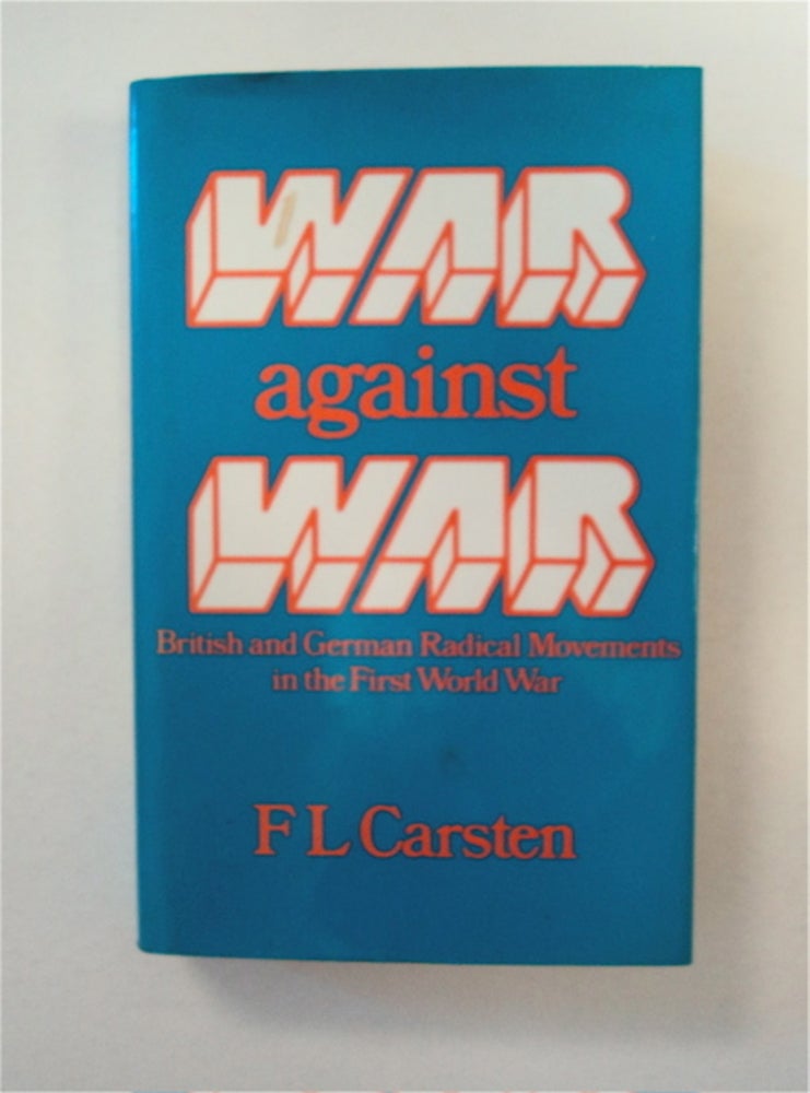 [90712] War against War: British and German Radical Movements in the First World War. F. L. CARSTEN.