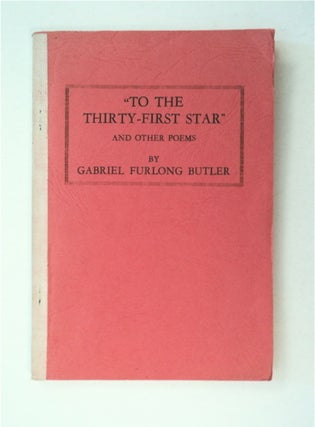 90825] "To the Thirty-first Star" and Other Poems. Gabriel Furlong BUTLER