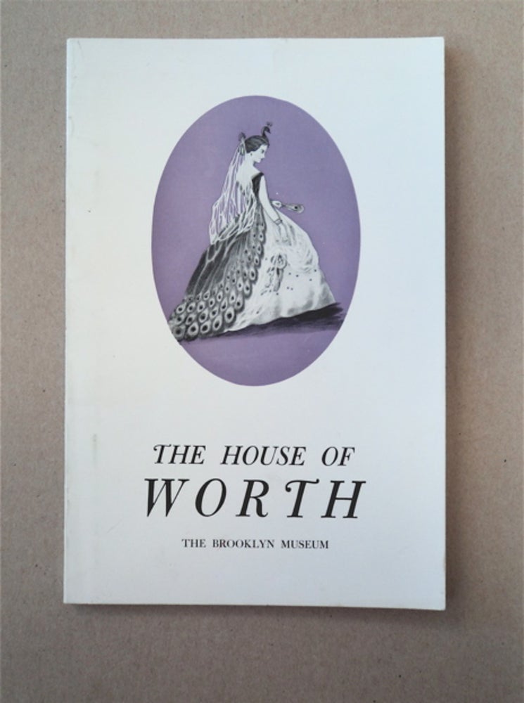 [90845] THE HOUSE OF WORTH: AN EXHIBITION HELD AT THE BROOKLYN MUSEUM FROM MAY 8 THROUGH JUNE 24, 1962
