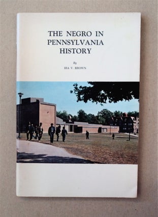 90846] The Negro in Pennsylvania History. Ira V. BROWN