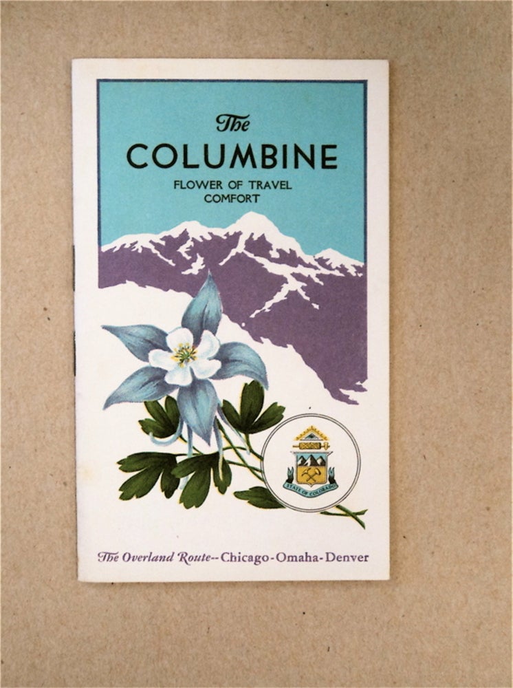 [90859] The Columbine, Flower of Travel Comfort: Chicago - Omaha - Denver via Union Pacific System, Chicago & North Western Ry., the Overland Route. UNION PACIFIC RAILWAY, CHICAGO, NORTH WESTERN RAILWAY.