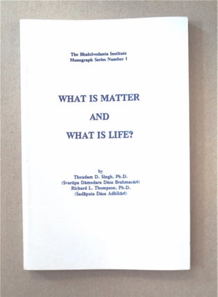 90863] What Is Matter and What Is Life? Thoudam D. SINGH, Richard L. Thompson