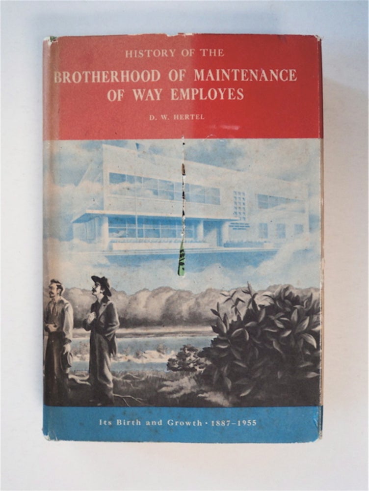 [90873] History of the Brotherhood of Maintenance of Way Employes: Its Birth and Growth, 1887-1955. D. W. HERTEL.