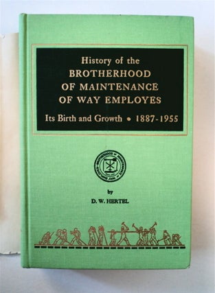 History of the Brotherhood of Maintenance of Way Employes: Its Birth and Growth, 1887-1955