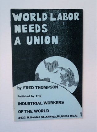 90939] World Labor Needs a Union. Fred THOMPSON