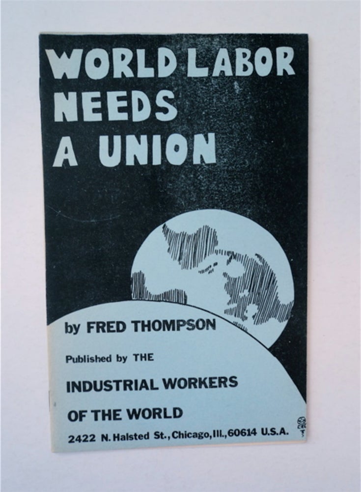 [90939] World Labor Needs a Union. Fred THOMPSON.