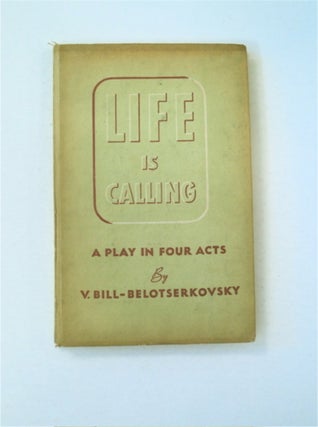 90999] Life Is Calling: A Play in Four Acts. V. BILL-BELOTSERKOVSKY