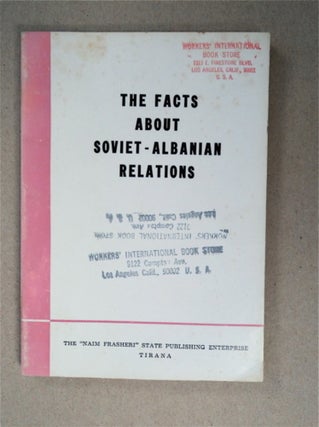 91048] The Facts about Soviet-Albanian Relations. CENTRAL COMMITTEE OF THE PARTY OF LABOUR OF...