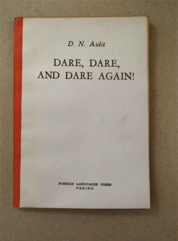 [91076] Dare, Dare, and Dare Again!: Political Report Presented on February 10, 1963, to the First Plenary Session of the Seventh Central Committee of the Communist Party of Indonesia. D. N. AIDIT.