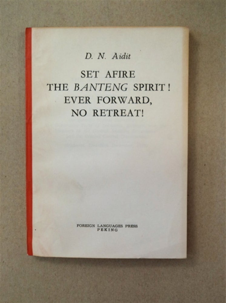[91078] Set Afire the Banteng Spirit! Ever Forward, Never Retreat!: Political Report to the Second Plenum of the Seventh Central Committee of the Communist Party of Indonesia, Enlarged with the Members of the Central Auditing Commission and the Central Control Commission (Djakarta, 23rd-26th December, 1963). D. N. AIDIT.