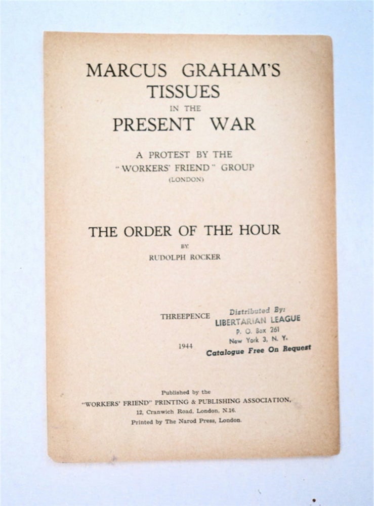 [91215] Marcus Graham's Tissues in the Present War: A Protest by the "Workers' Friend" Group / The Order of the Hour by Rudolph Rocker. E. MICHAELS, Rudolph Rocker.