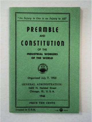 91251] Preamble and Constitution of the Industrial Workers of the World. INDUSTRIAL WORKERS OF...