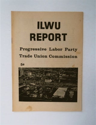 91260] ILWU Report. TRADE UNION COMMISSION PROGRESSIVE LABOR PARTY, PREPARED BY