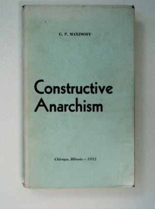 91267] Constructive Anarchism. G. P. MAXIMOFF