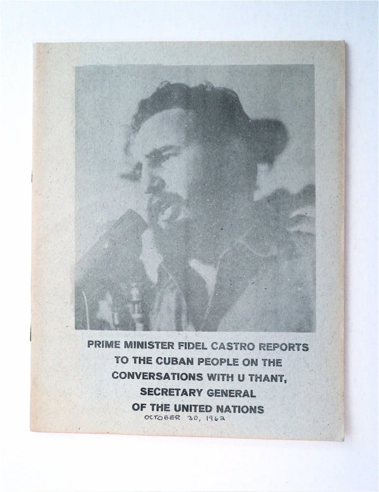 [91294] Prime Minister Fidel Castro Reports to the Cuban People on the Conversations with U Thant, Secretary General of the United Nations. Fidel CASTRO.
