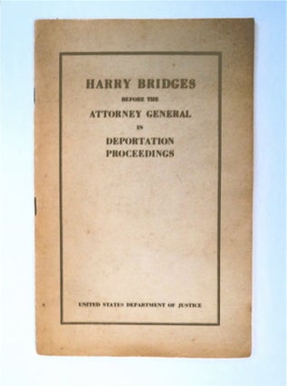 91316] Harry Bridges before the Attorney General in Deportation Proceedings. UNITED STATES...