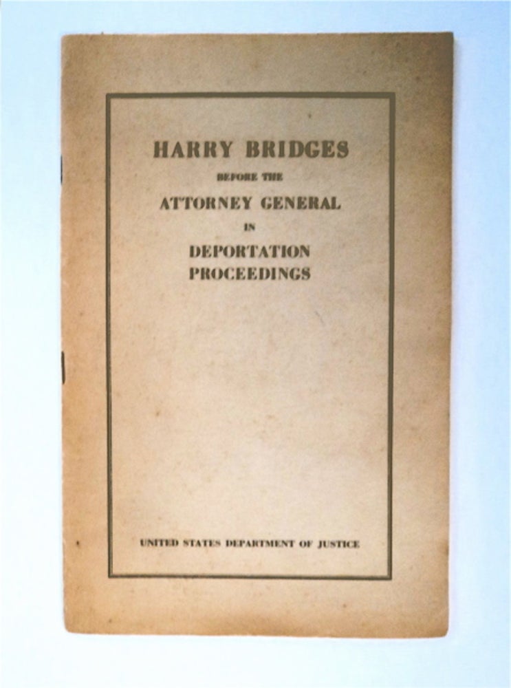 [91316] Harry Bridges before the Attorney General in Deportation Proceedings. UNITED STATES DEPARTMENT OF JUSTICE.