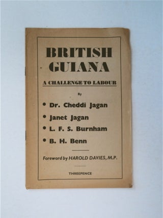 91333] British Guiana: A Challenge to Labour. Dr. Cheddi JAGAN, L. F. S. Burnham, Janet Jagan, B....