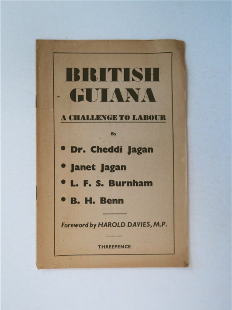 [91333] British Guiana: A Challenge to Labour. Dr. Cheddi JAGAN, L. F. S. Burnham, Janet Jagan, B. H. Benn.