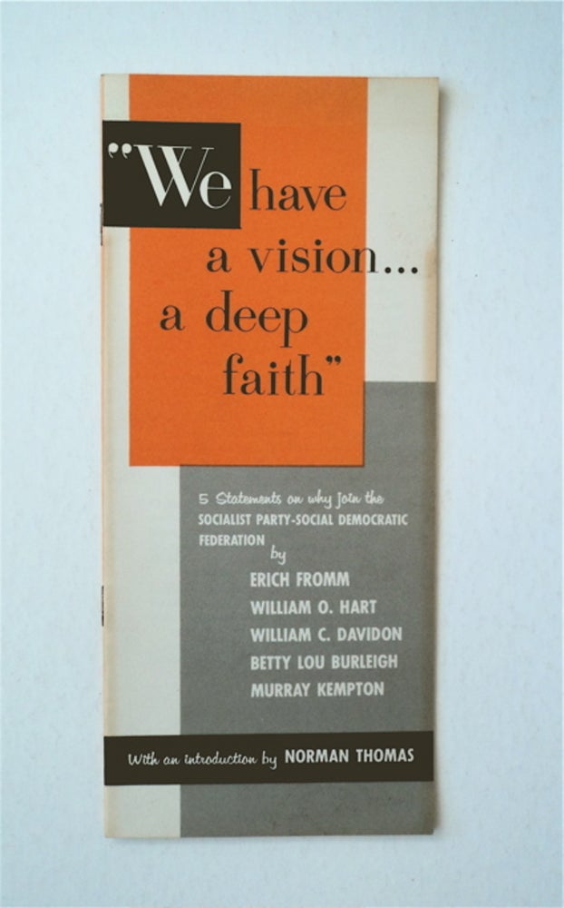 [91341] "We Have a Vision ... a Deep Faith": 5 Statements on Why Join the Socialist Party-Social Democratic Federation. Erich FROMM, Betty Lou Burleigh, William C. Davidon, William O. Hart, Murray Kempton.