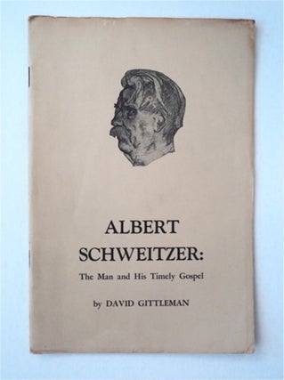 91343] Albert Schweitzer: The Man and His Timely Gospel. David GITTLEMAN