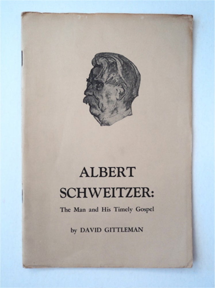 [91343] Albert Schweitzer: The Man and His Timely Gospel. David GITTLEMAN.