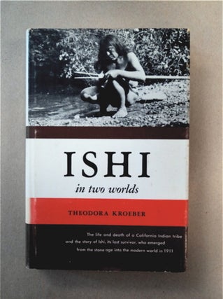 91383] Ishi in Two Worlds: A Biography of the Last Wild Indian in North America. Theodora KROEBER