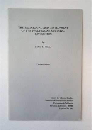 91478] The Background and Development of the Proletarian Cultural Revolution. Gene T. HSIAO