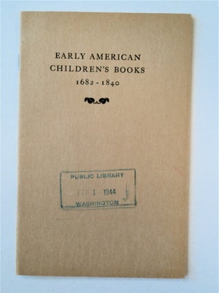 91553] EARLY AMERICAN CHILDREN'S BOOKS 1682-1840: THE PRIVATE COLLECTION OF DR. A. S. W....