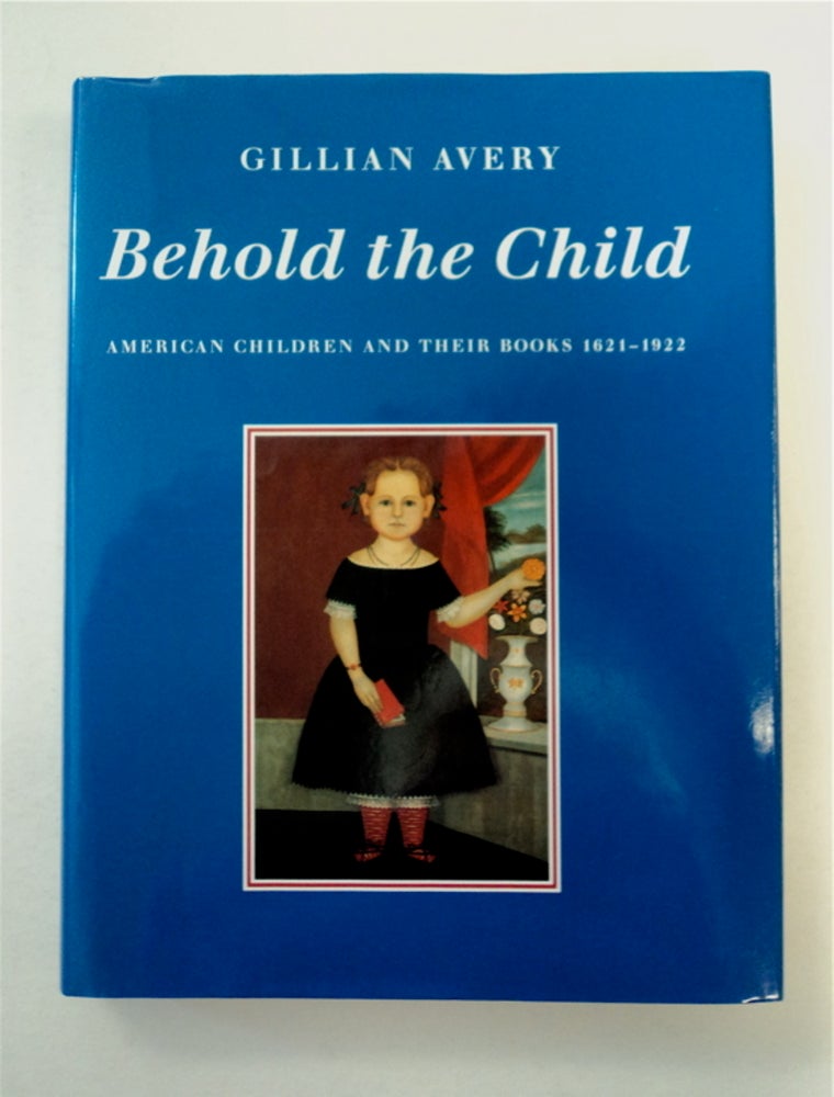 [91554] Behold the Child: American Children and Their Books 1621-1922. Gillian AVERY.