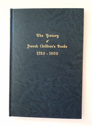 91650] The History of French Children's Books 1750-1900 from the Collection of J. G. Deschamps,...