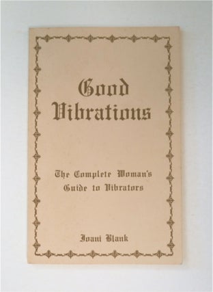 91663] Good Vibrations, the Complete Woman's Guide to Vibrators: Being a Treatise on the Use of...
