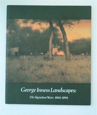 91679] George Inness Landscapes: His Signature Years 1884-1894. Marjorie Dakin ARKELIAN, George...