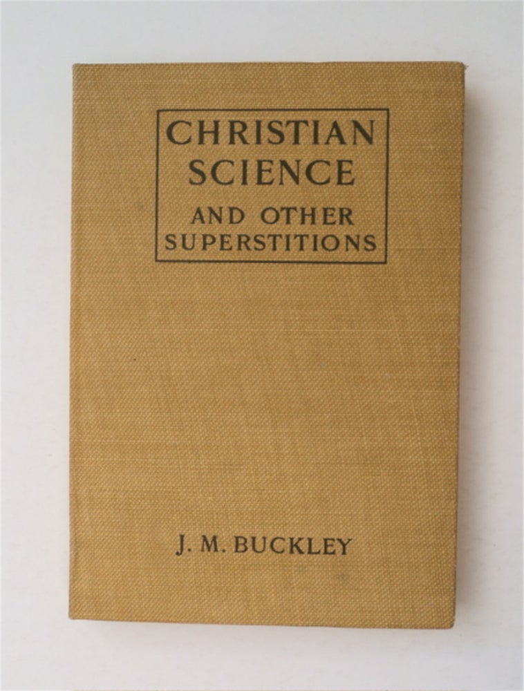 [91723] Christian Science and Other Superstitions. J. M. BUCKLEY.