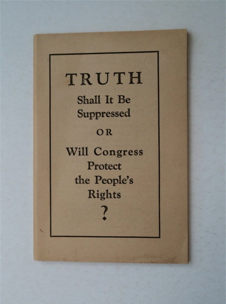 [91724] Truth: Shall It Be Suppressed or Will Congress Protect the People's Rights? J. F. RUTHERFORD.