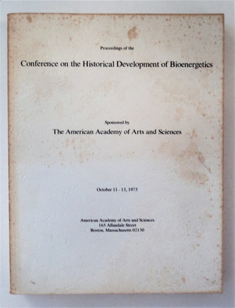 [91739] Proceedings of the Conference on the Historical Development of Bioenergetics, October 11-13, 1973. SPONSORED BY AMERICAN ACADEMY OF ARTS AND SCIENCES.