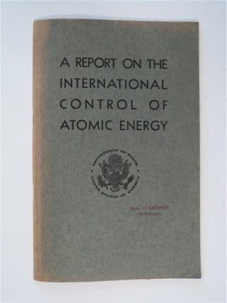 91805] A Report on the International Control of Atomic Energy. Chester I. BARNARD, Harry A....