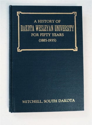 91806] A History of Dakota Wesleyan University for Fifty years (1885-1935). COURSEY, scar, illiam