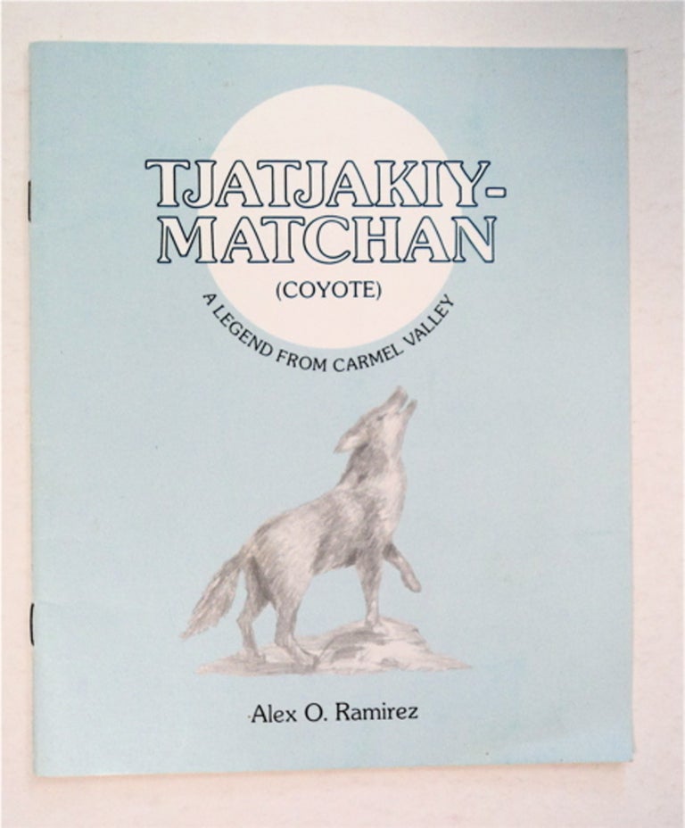 [91892] Tjatjakiymatchan (Coyote): A Legend from Carmel Valley. Alex O. RAMIREZ.