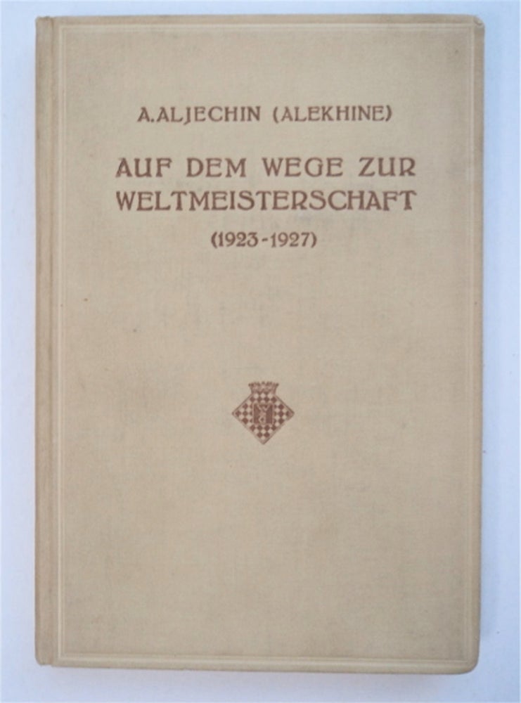 [91912] Auf dem Wege zur Weltmeisterschaft (1923-1927). A. ALJECHIN, ALEKHINE.