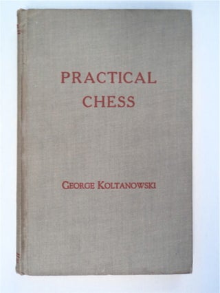 91914] Practical Chess. George KOLTANOWSKI