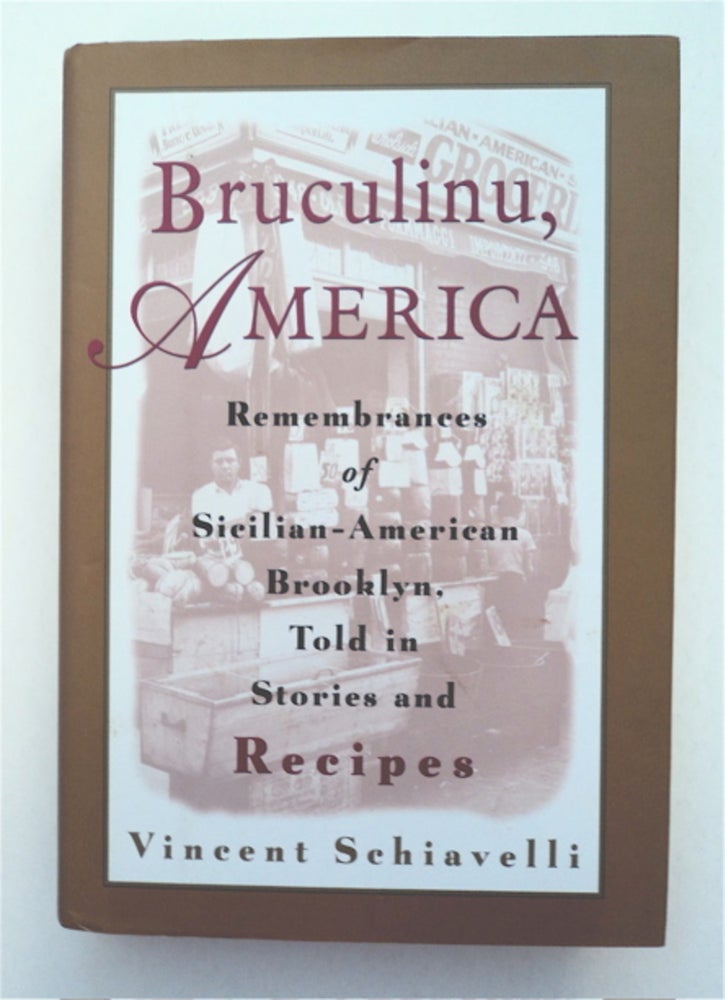 [91918] Bruculinu, America: Remembrances of Sicilian-American Brooklyn, Told in Stories and Recipes. Vincent SCHIAVELLI.