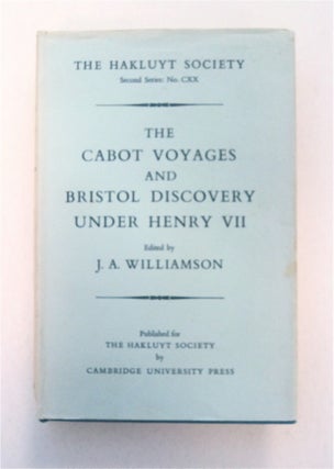 92051] The Cabot Voyages and Bristol Discovery under Henry VII. J. A. WILLIAMSON, ed