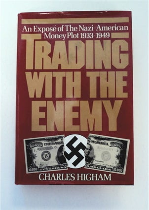 92055] Trading with the Enemy: An Exposé of the Nazi-American Money Plot 1933-1949. Charles HIGHAM