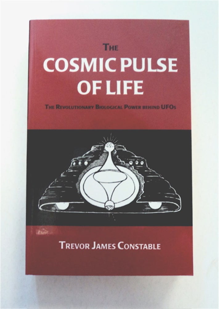 [92082] The Cosmic Pulse of Life: The Revolutionary Biological Power behind UFOs. Trevor James CONSTABLE.