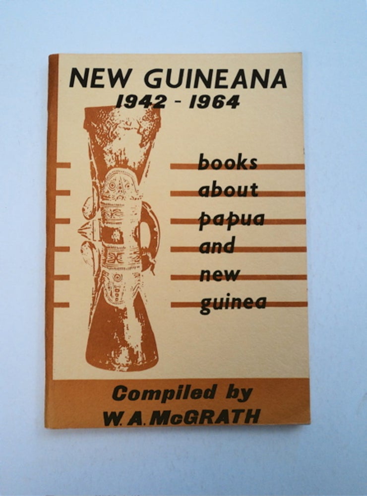 [92102] New Guineana or Books of New Guinea 1942-1964: A Bibliography of Books Printed between 1942 and 1964 Relating to the Territory of Papua and New Guinea. William A. McGRATH, comp.